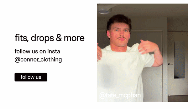 Follow CONNOR On Instagram For Fits, Drops & More