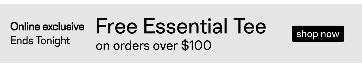 Free Essential Tee On Orders Over $100