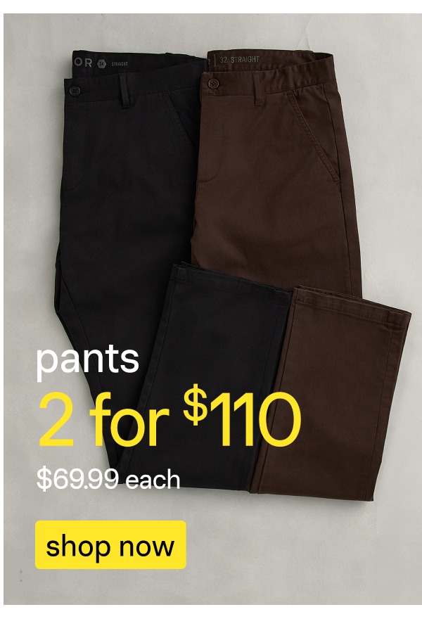 2 for $110 Pants
