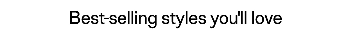 Best-Selling Styles You'll Love
