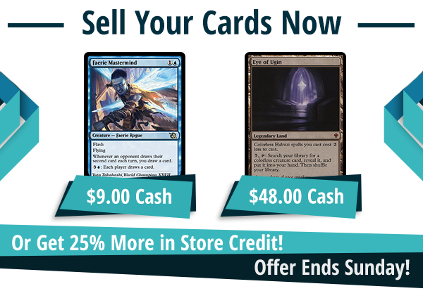 Now buying Faerie Mastermind for $9 and Eye of Ugin for $48!