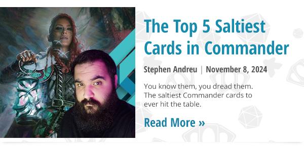 Read The Top 5 Saltiest Cards in Commander by Stephen Andreu now!