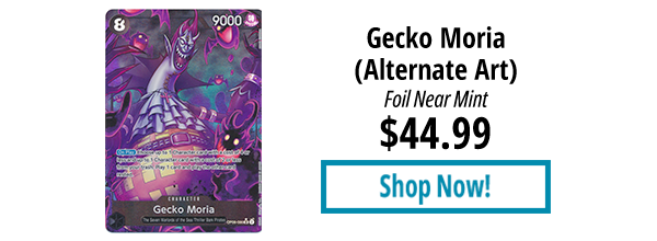 Gecko Moria (Alternate Art) is available for $44.99!