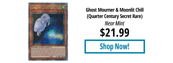 Ghost Mourner & Moonlit Chill (Quarter Century Secret Rare) is available for $21.99!