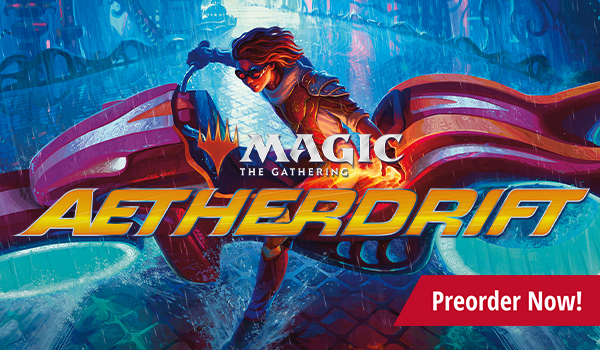 Preorder Magic: the Gathering Aetherdrift today!