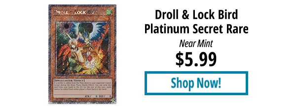 Droll & Lock Bird (Platinum Secret Rare) is available for $5.99!