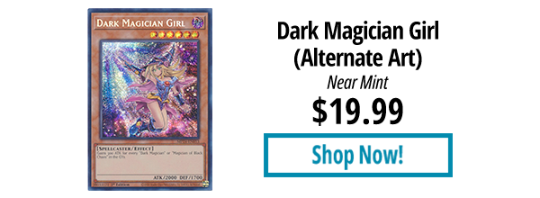 Dark Magician Girl (Alternate Art) is available for $19.99!