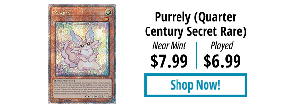 Purrely (Quarter Century Secret Rare) is available for $6.99!