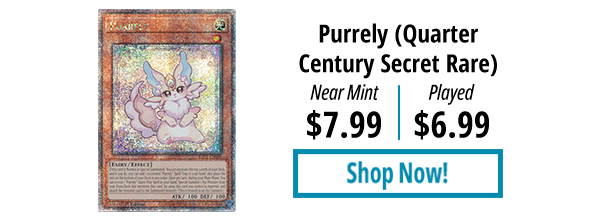 Purrely (Quarter Century Secret Rare) is available for as low as $6.99!