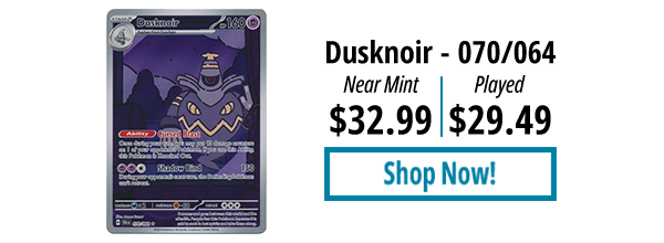 Dusknoir - 070/064 is available for as low as $29.49!