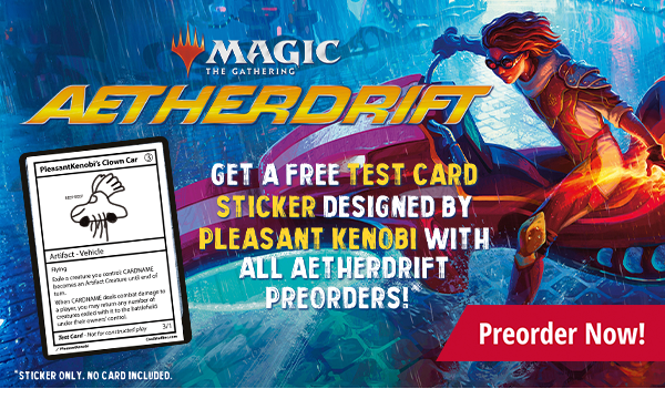 Preorder Magic: the Gathering Aetherdrift today and get a free Pleasant Kenobi Clown Car test print sticker!