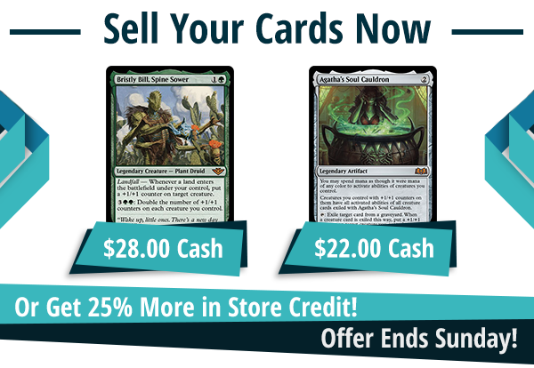 Now buying Bristly Bill, Spine Sower for $28 and Agatha's Soul Cauldron for $22!