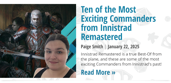 Read Ten of the Most Exciting Commanders from Innistrad Remastered by Paige Smith now!