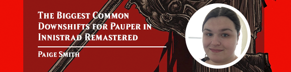 Read The Biggest Common Downshifts for Pauper in Innistrad Remastered by Paige Smith now!