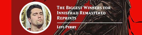 Read The Biggest Winners for Innistrad Remastered Reprints by Levi Perry now!