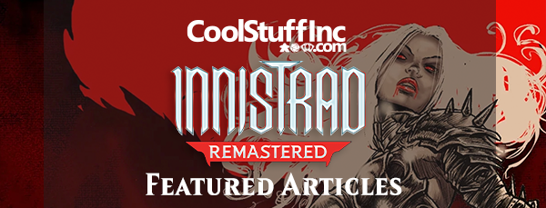 Read MTG Innistrad Remastered articles today!