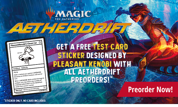 Preorder Magic: the Gathering Aetherdrift today and get a free Pleasant Kenobi Clown Car test print sticker!