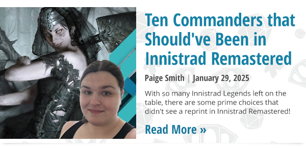 Read Ten Commanders that Should've Been in Innistrad Remastered by Paige Smith now!