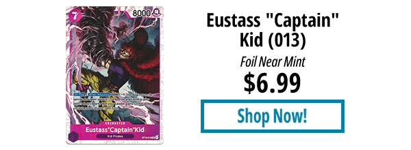 Eustass"Captain"Kid (013) is available for $6.99!