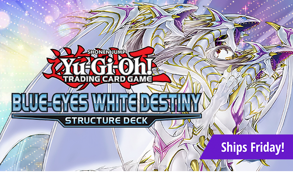 Yu-Gi-Oh! Blue-Eyes White Destiny ships this friday!