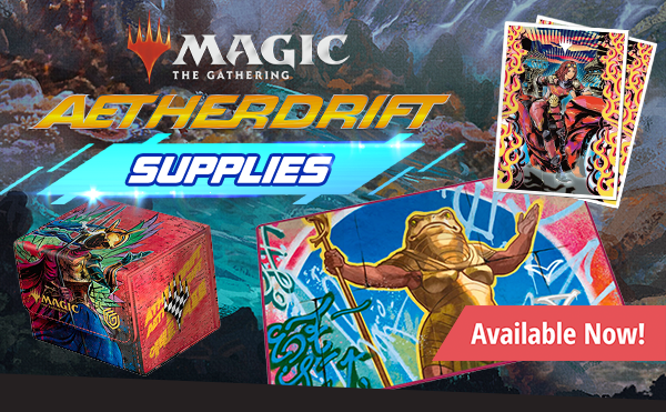 MTG Aetherdrift supplies available now!