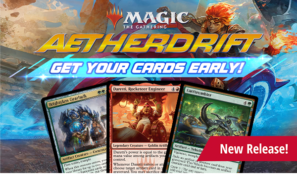 Magic: The Gathering Aetherdrift available now! Get your cards first at CoolStuffInc.com!