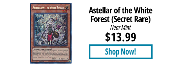 Astellar of the White Forest (Secret Rare) is available for $13.99!