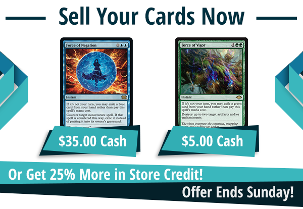 Now buying Force of Negation for $35 and Force of Vigor for $5!