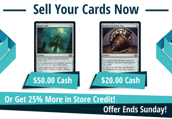 Now buying Mana Vault for $50 and Sensei's Divining Top for $20!