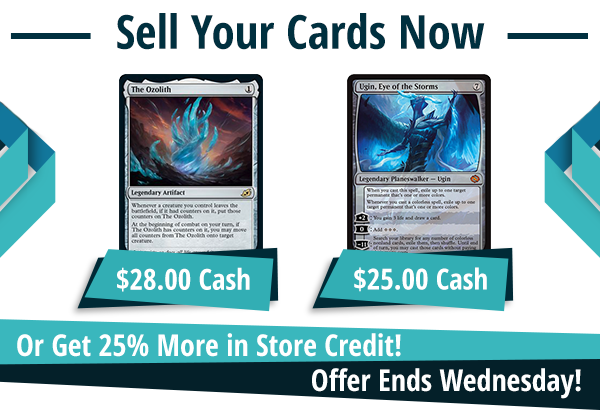 Now buying The Ozolith for $28 and Ugin, Eye of the Storms for $25!