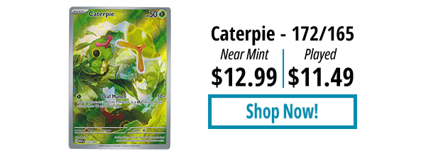 Caterpie - 172/165 is available for as low as $11.49!