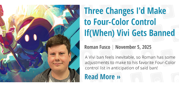 Read Three Changes I'd Make to Four-Color Control If(When) Vivi Gets Banned by Roman Fusco now!