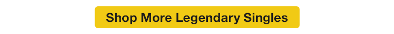 Shop more Legendary Singles today!