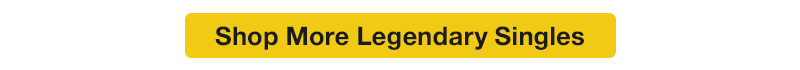 Shop more Legendary Singles today!
