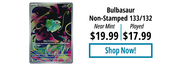Bulbasaur (Non-Stamped) - 133/132 is available for as low as $17.99!