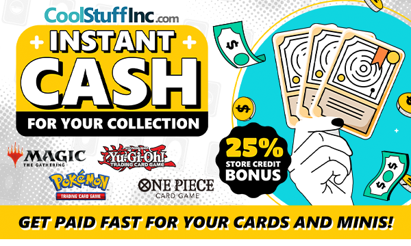 Turn your cards and minis into cash! Maximize your value with a 25% store credit bonus!