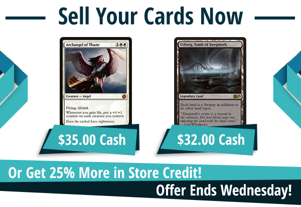 Now buying Archangel of Thune for $35 and Urborg, Tomb of Yawgmoth for $32!