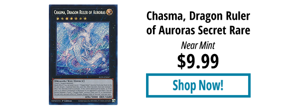 Chasma, Dragon Ruler of Auroras (Secret Rare) is available for $9.99!