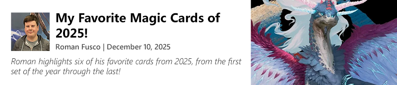 Read My Favorite Magic Cards of 2025 by Roman Fusco now!