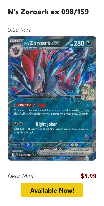 N's Zoroark ex - 098/159 is available for $5.99!