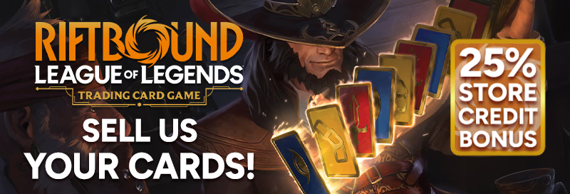 Sell us your Riftbound: League of Legends Trading Card Game cards! Maximize yoru value with a 25% store credit bonus!