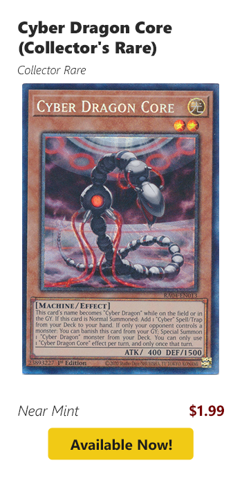 Cyber Dragon Core (Collector's Rare) is available now for $1.99!