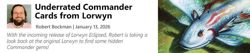 Read Underrated Commander Cards from Lorwyn by Robert Bockman now!