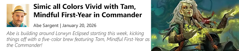 Read Simic all Colors Vivid with Tam, Mindful First-Year in Commander by Abe Sargent today!