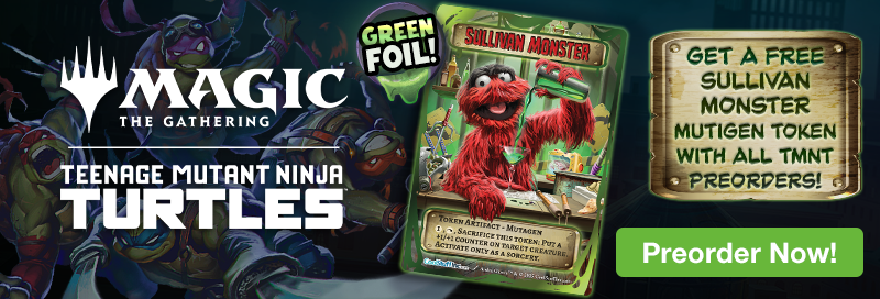 Get a FREE Sullivan Monster Mutigen Token with all Magic: The Gathering Teenage Mutant Ninja Turtle preorders!