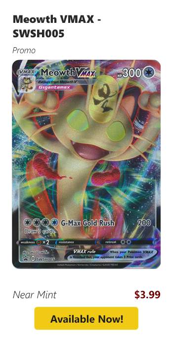 Meowth VMAX - SWSH005 is available for $3.99 today!
