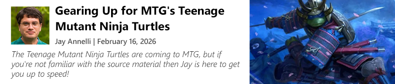 Read Gearing Up for MTG's Teenage Mutant Ninja Turtles by Jay Annelli today!