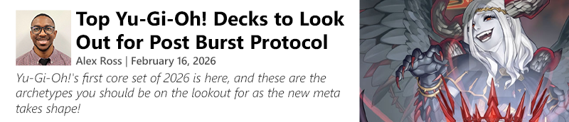Read Top Yu-Gi-Oh! Decks to Look Out for Post Burst Protocol by Alex Ross today!