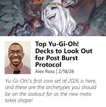 Read Top Yu-Gi-Oh! Decks to Look Out for Post Burst Protocol by Alex Ross today!