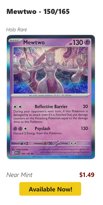 Mewtwo - 150/165 is available for $1.49 today!